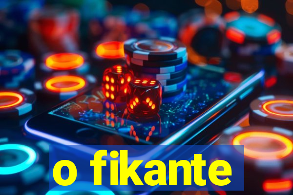 o fikante